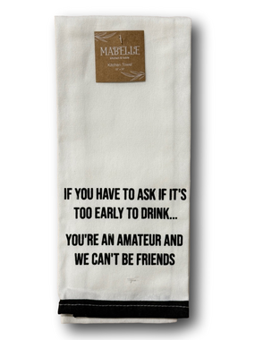 "If you have to ask if it's too early to drink... " Funny Kitchen Towel - NWT